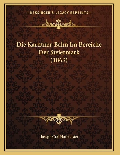 Die Karntner-Bahn Im Bereiche Der Steiermark (1863)