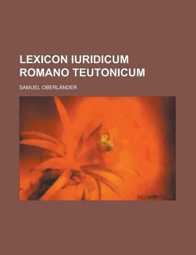 Lexicon Iuridicum Romano Teutonicum: (English)