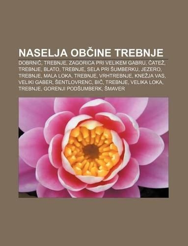 Naselja OB Ine Trebnje: Dobrni, Trebnje, Zagorica Pri Velikem Gabru, Ate, Trebnje, Blato, Trebnje, Sela Pri Umberku, Jezero, Trebnje(Slovenian)
