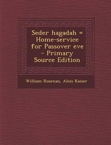 Seder Hagadah = Home-Service for Passover Eve