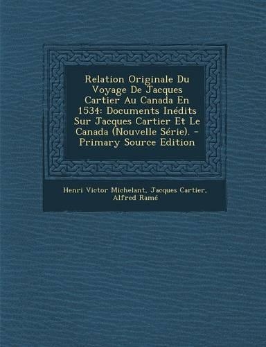 Relation Originale Du Voyage de Jacques Cartier Au Canada En 1534