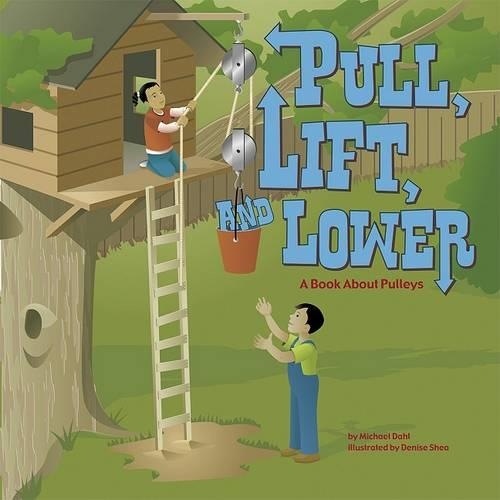 Pull, Lift, and Lower: A Book about Pulleys(Amazing Science: Simple Machines)