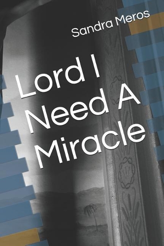 Lord I Need A Miracle
