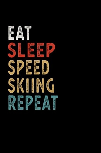 Eat Sleep Speed Skiing Repeat Funny Sport Gift Idea: Lined Notebook / Journal Gift, 100 Pages, 6x9, Soft Cover, Matte Finish