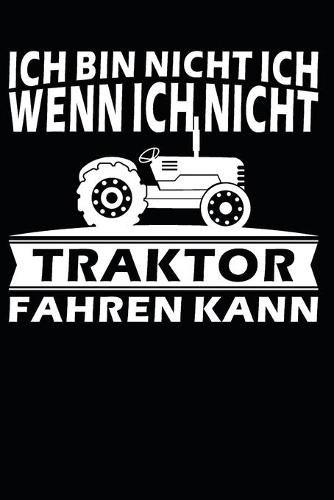 ich bin nicht ich, wenn ich nicht Traktor Fahren kann: A5 110 Seiten Punkteraster I Notizbuch I Landwirt I Landwirtschaft I Bauer I Trecker I Traktor I Geschenk