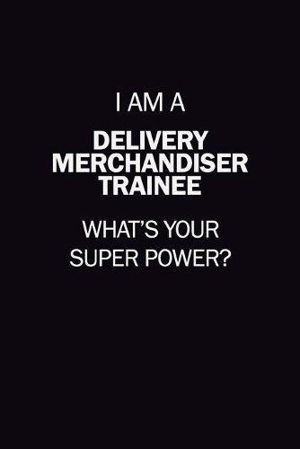 I Am A Delivery Merchandiser Trainee, What's Your Super Power?