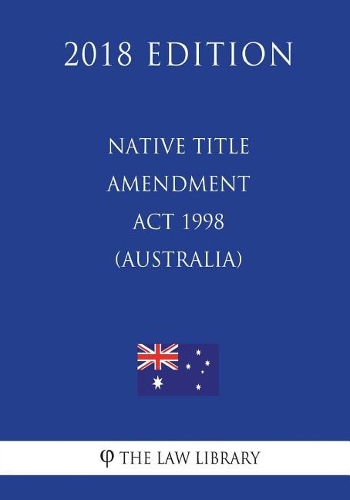 Native Title Amendment Act 1998 (Australia) (2018 Edition)
