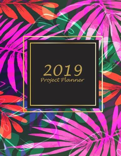 2019 Project Planner: Pink Floral Book, 2019 Weekly Monthly Project and Task Organization 8.5 X 11 Project to Do List, Idea Notes, Project Management Notebook