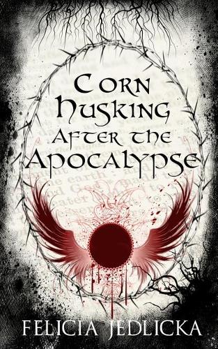 Corn Husking After the Apocalypse: (3 Nebraska Apocalypse Trilogy)