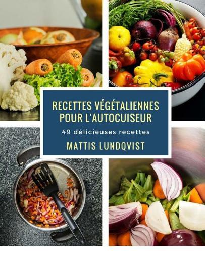 Recettes Végétaliennes Pour l'Autocuiseur: 49 Délicieuses Recettes