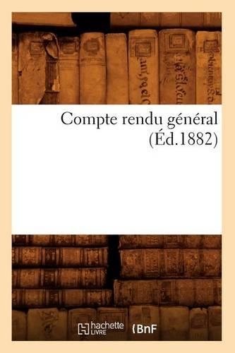 Compte Rendu Général (Éd.1882): (Savoirs Et Traditions)