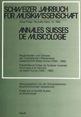 Schweizer Jahrbuch Fuer Musikwissenschaft- Annales Suisses de Musicologie- Annuario Svizzero Di Musicologia: Neue Folge / Nouvelle Série / Nuova Serie- 15 (1995)- Moeglichkeiten Und Grenzen Der Musikalischen Werkanalyse- Gedenkschrift Stefan Kunze (1933 - 1(15 Schweizer Jahrbuch Fuer Musikwissenschaft)