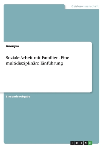 Soziale Arbeit mit Familien. Eine multidisziplinäre Einführung