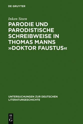 Parodie Und Parodistische Schreibweise in Thomas Manns »Doktor Faustus«