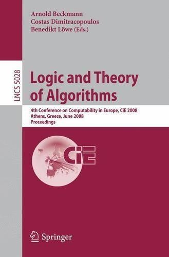 Logic and Theory of Algorithms: 4th Conference on Computability in Europe, CiE 2008 Athens, Greece, June 15-20, 2008, Proceedings(5028 Lecture Notes in Computer Science)