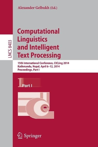 Computational Linguistics and Intelligent Text Processing: 15th International Conference, CICLing 2014, Kathmandu, Nepal, April 6-12, 2014, Proceedings, Part I(8403 Lecture Notes in Computer Science)