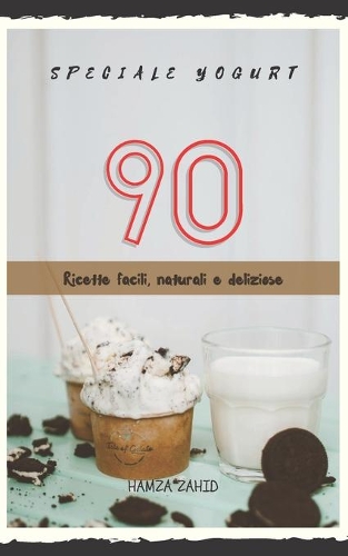 Speciale Yogurt: 90 Ricette Facili, Naturali e Deliziose