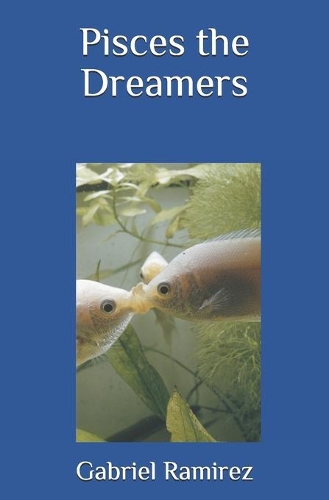 Pisces the Dreamers: (53 The Gabriel Ramirez)