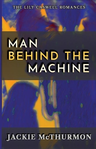 Man Behind the Machine: (The Lily Caswell Romances)
