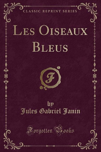 Les Oiseaux Bleus (Classic Reprint): (French)