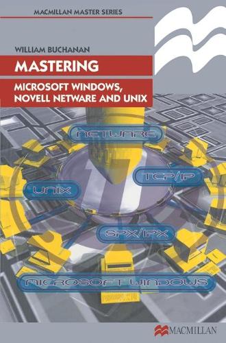Mastering Microsoft Windows, Novell NetWare and UNIX: (Palgrave Master Series (Computing))