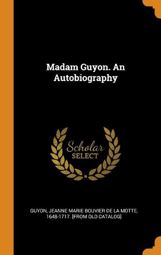 Madam Guyon. An Autobiography