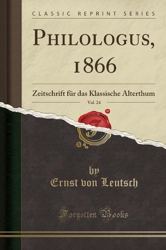 Philologus, 1866, Vol. 24: Zeitschrift Für Das Klassische Alterthum (Classic Reprint)