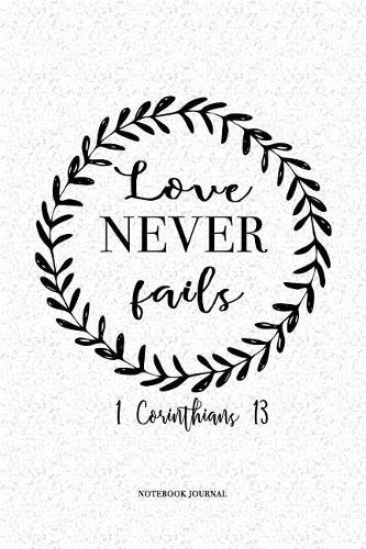 Love Never Fails: A 6x9 Inch Matte Softcover Quote Diary Notebook With An Encouraging Cover Slogan and 120 Blank Lined Pages