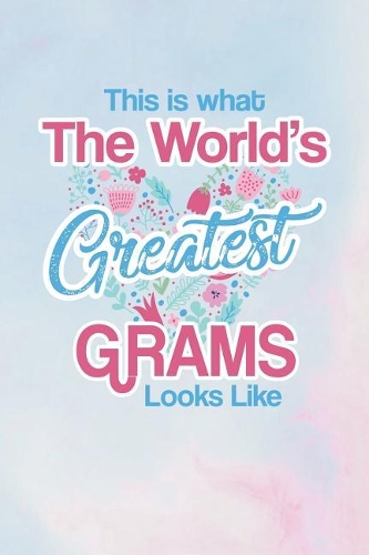This Is What the World's Greatest Grams Looks Like: Family Grandma Women Mom Memory Journal Blank Lined Note Book Mother's Day Holiday Gift
