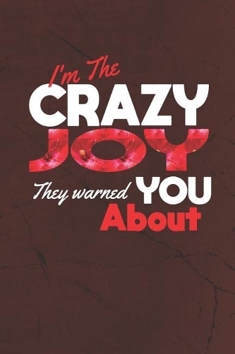 I'm The Crazy Joy They Warned You About
