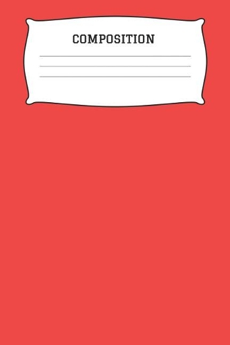 Composition: A 6x9 Inch Matte Softcover Paperback Notebook Journal With 120 Blank Lined Pages -Wide Ruled- Red