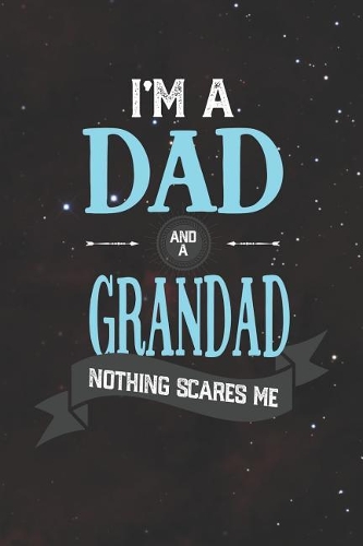 I'm A Dad And A Grandad Nothing Scares Me