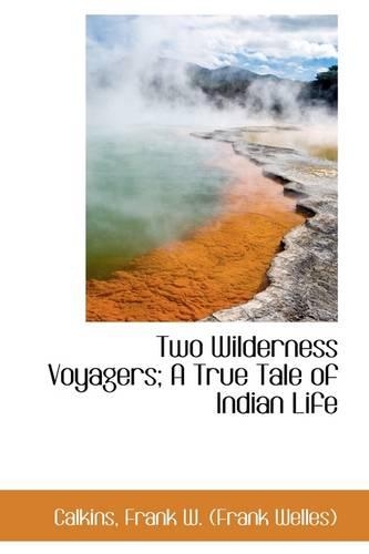 Two Wilderness Voyagers; A True Tale of Indian Life