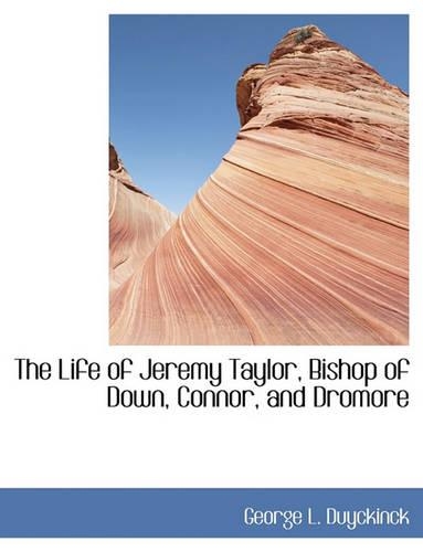The Life of Jeremy Taylor, Bishop of Down, Connor, and Dromore