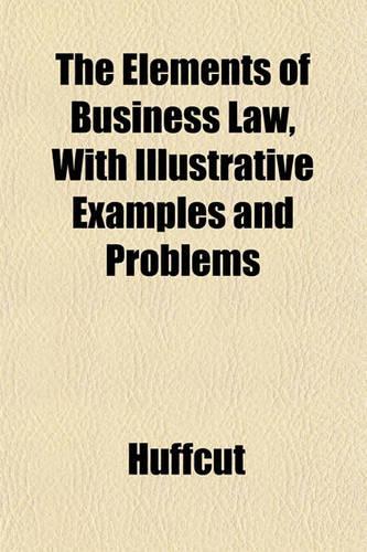 The Elements of Business Law, with Illustrative Examples and Problems: (English)