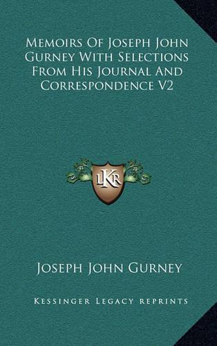 Memoirs of Joseph John Gurney with Selections from His Journal and Correspondence V2