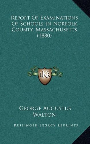 Report Of Examinations Of Schools In Norfolk County, Massachusetts (1880)