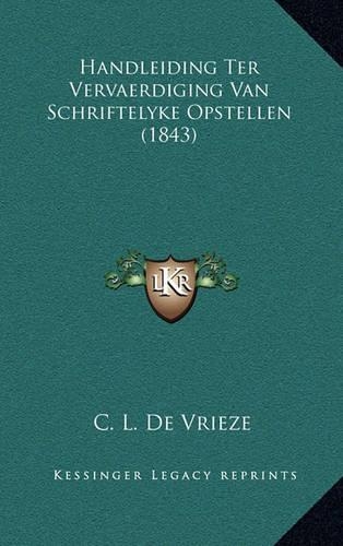 Handleiding Ter Vervaerdiging Van Schriftelyke Opstellen (1843): (Chinese)