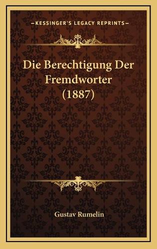 Die Berechtigung Der Fremdworter (1887)