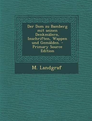 Der Dom Zu Bamberg Mit Seinen Denkmalern, Inschriften, Wappen Und Gemalden.
