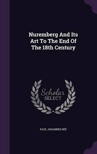 Nuremberg and Its Art to the End of the 18th Century