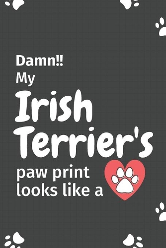 Damn!! my Irish Terrier's paw print looks like a