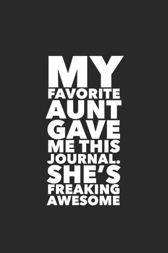 My Favorite Aunt Gave Me This Journal She is Freaking Awesome