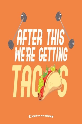 My Workout And Tacos Calendar: Cool Gym, Fitness, Weightlifting, Workout, Bodybuilding Themed Calendar, Diary or Journal for anyone who loves Tacos and Mexican Food with 108 Pages