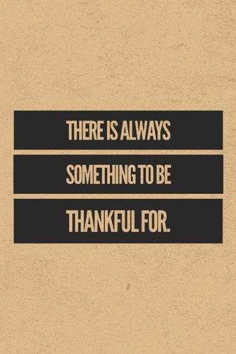 There Is Always Something To Be Thankful For