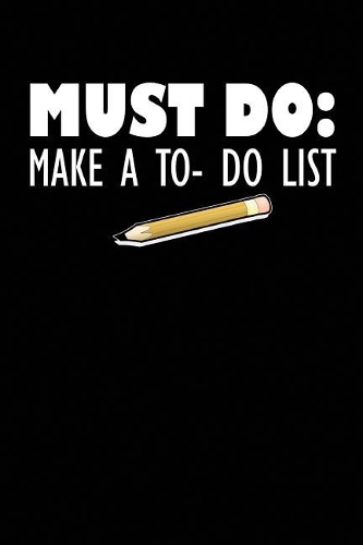 Must Do: Make A To Do List: Funny Make To Do List, List Notebook Journal - 6x9 Wide Ruled 108 Page Count Writing Journal - Checklist Grocery List Notebook