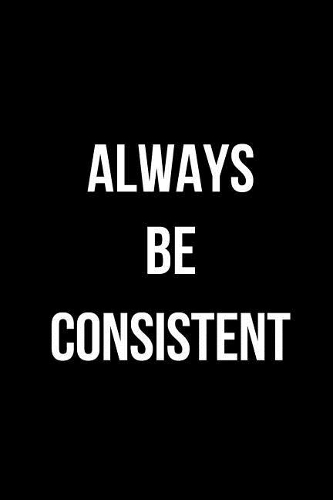Always Be Consistent