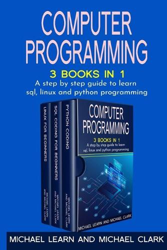 Computer Programming: 3 BOOKS IN 1 A step by step guide to learn sql, linux and python programming
