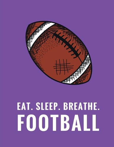 Eat. Sleep. Breathe. Football