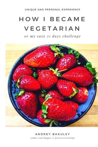 How I Became a Vegetarian: Or My Easy 21 Days Challenge